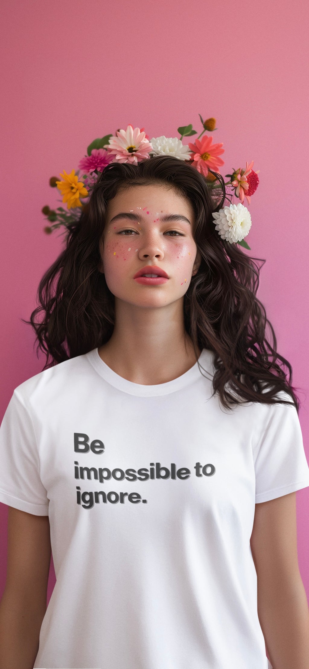 Be a impossible to ignore